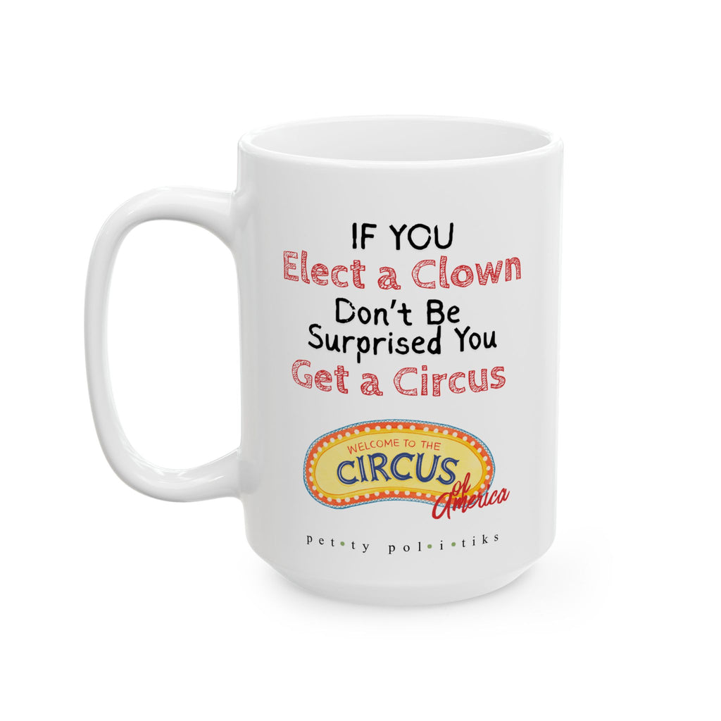 If You Elect a Clown, Don't Be Surprised - Coffee Mug