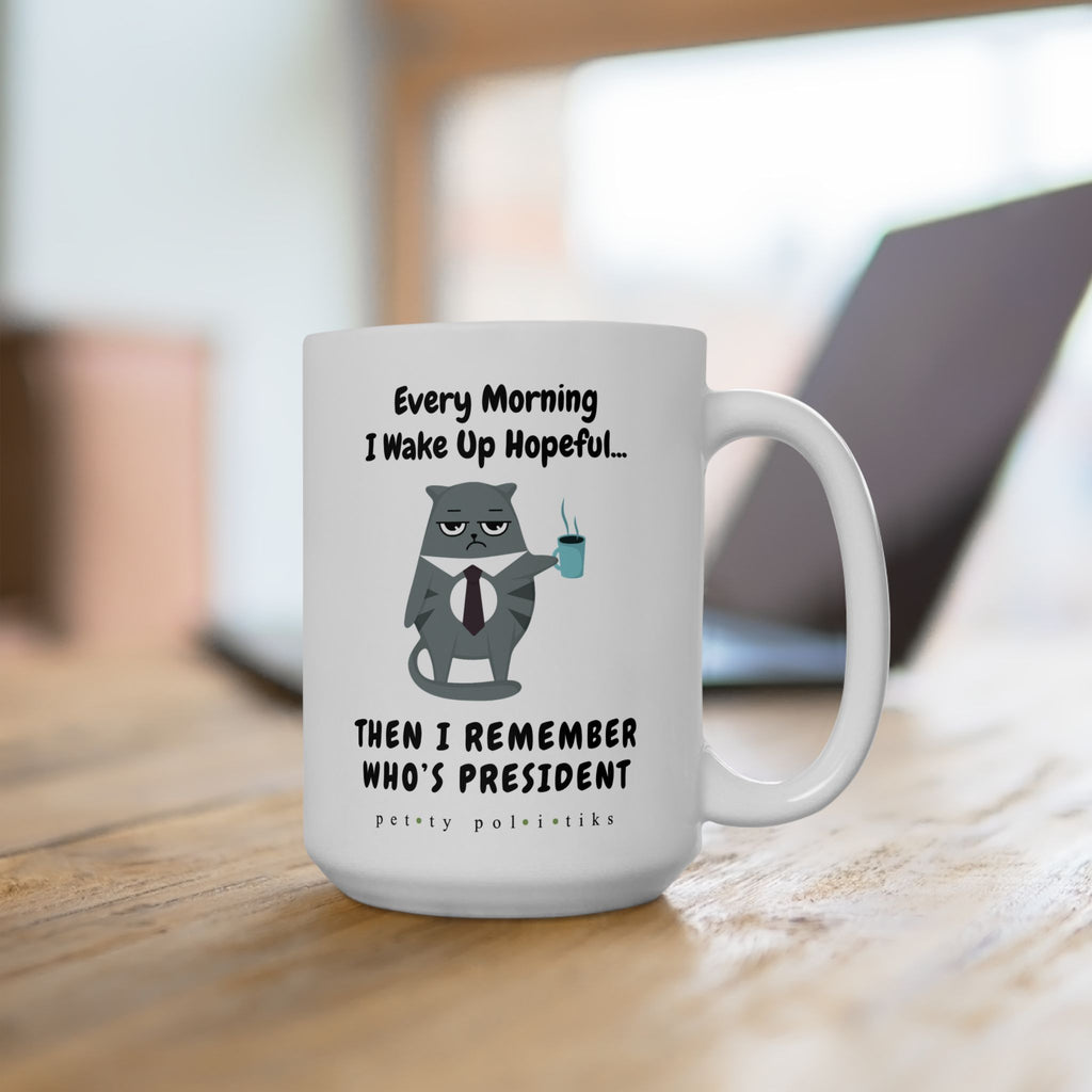 Every Morning I Wake Up Hopeful...Then I Remember – Coffee Mug