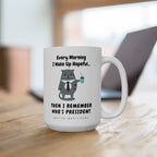 Every Morning I Wake Up Hopeful...Then I Remember – Coffee Mug