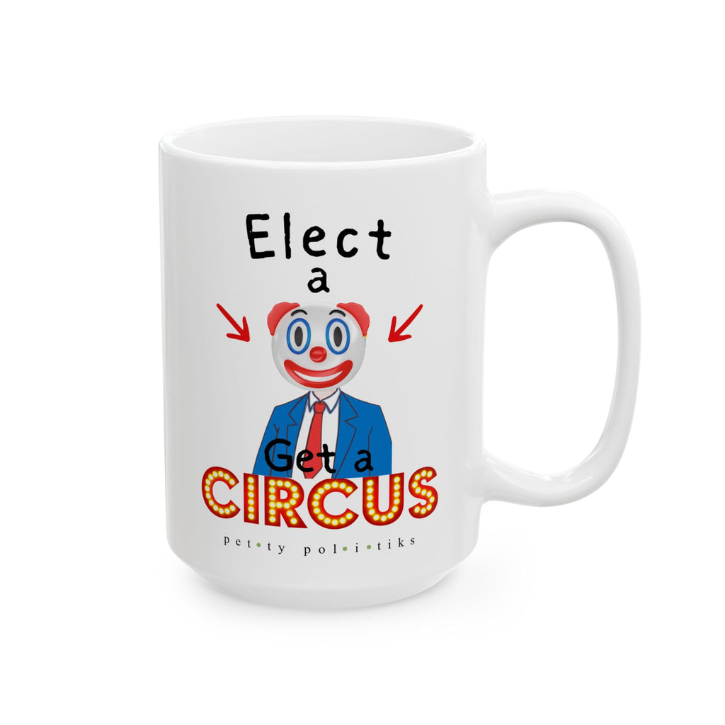 Elect A Clown Get a Circus - Coffee Mug