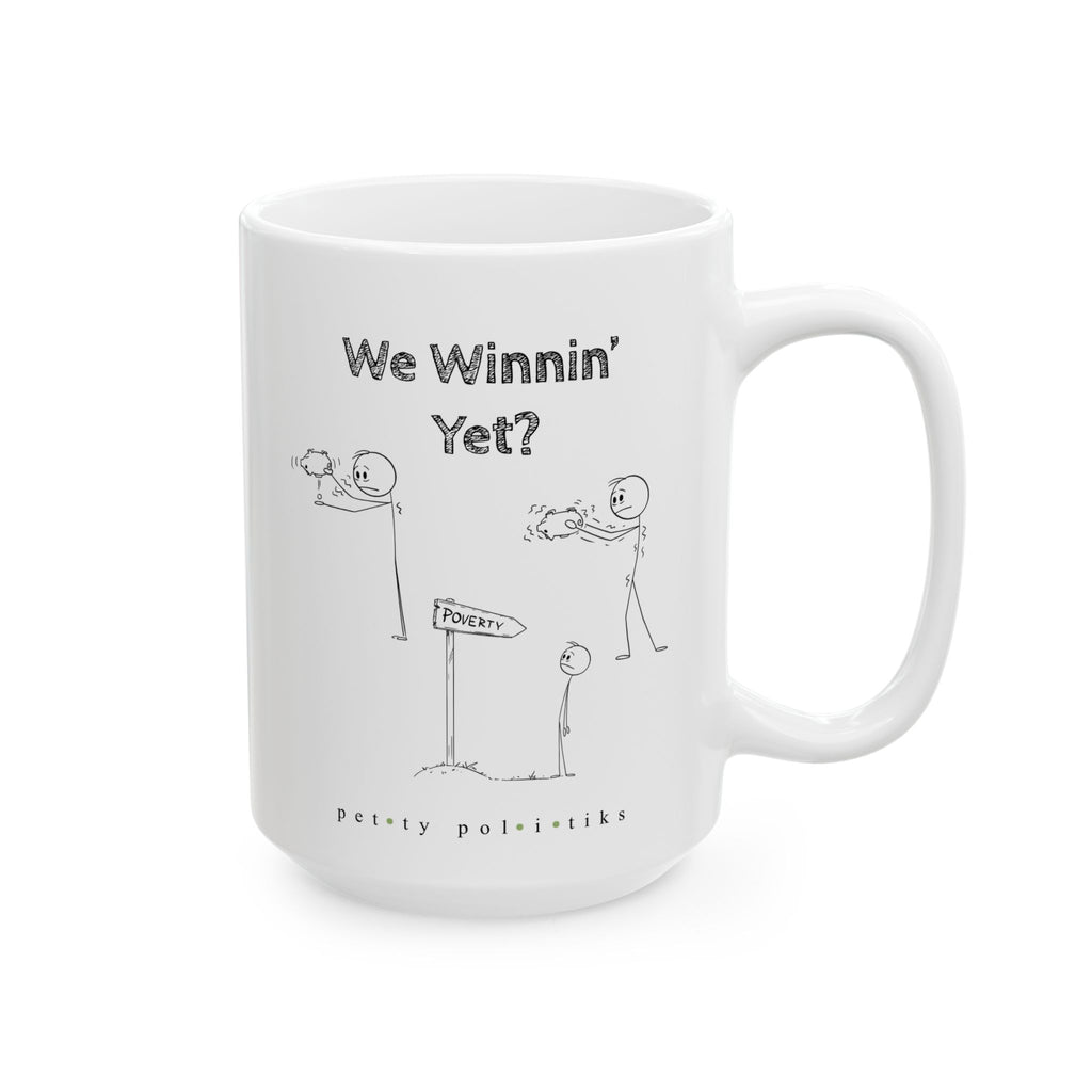 We Winnin' Yet? Cause Poverty - Coffee Mug