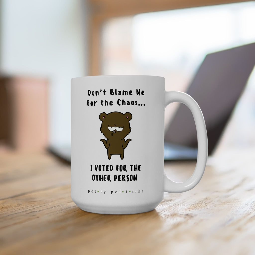 Don't Blame Me For the Chaos – Coffee Mug
