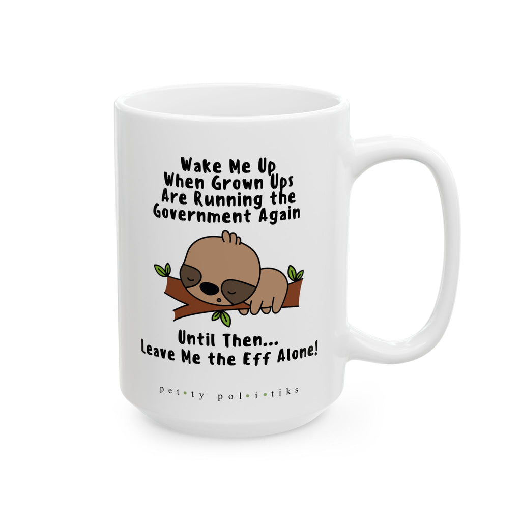 Wake Me Up When Grown Ups Are Running the Govt Again - Coffee Mug