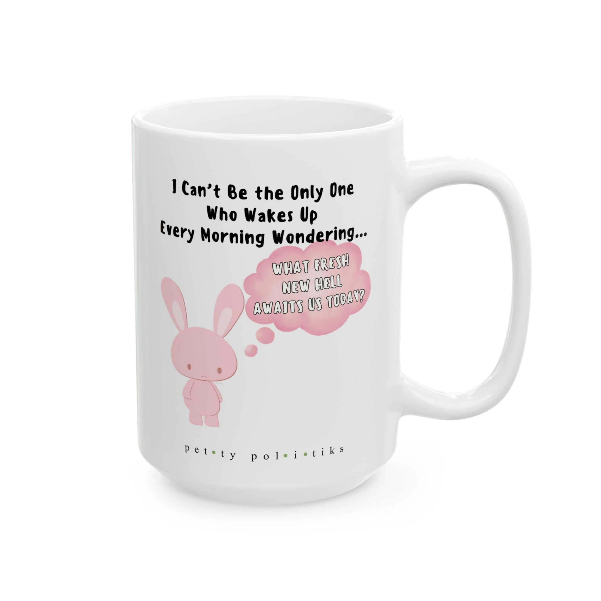 I Can't Be the Only One Wondering. What Fresh New Hell - Coffee Mug