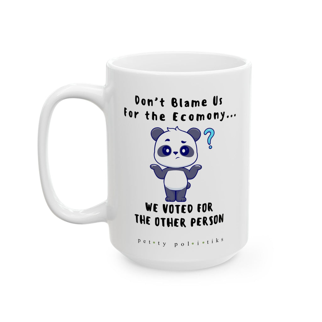 Don't Blame Us For the Economy...We Voted For the Other Person - Coffee Mug