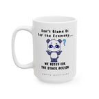 Don't Blame Us For the Economy...We Voted For the Other Person - Coffee Mug