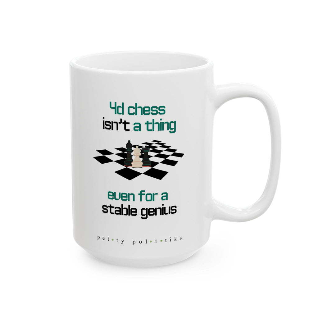 4D Chess Isn’t a Thing Even for a Stable Genius - Coffee Mug