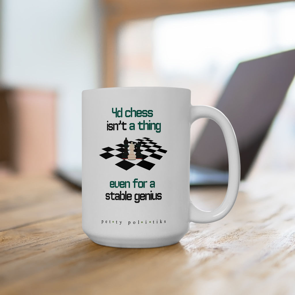 4D Chess Isn’t a Thing Even for a Stable Genius - Coffee Mug