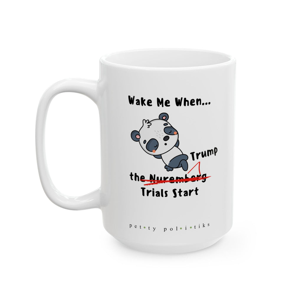 Wake Me When...the Nuremberg (Trump) Trials Start - Coffee Mug