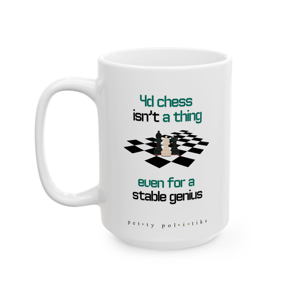 4D Chess Isn’t a Thing Even for a Stable Genius - Coffee Mug