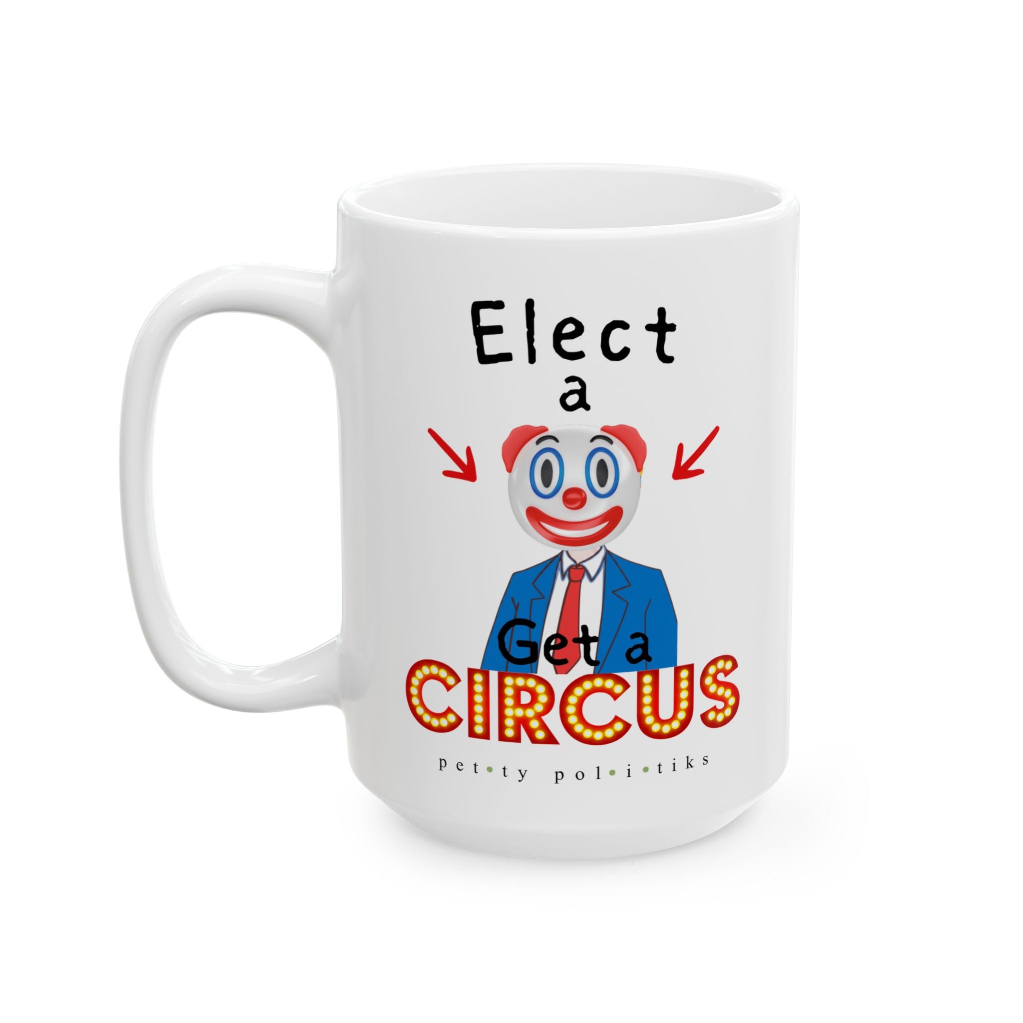 Elect A Clown Get a Circus - Coffee Mug