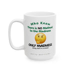 There is NO Method to the Madness ONLY Madness - Coffee Mug
