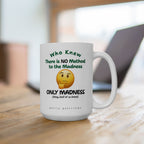 There is NO Method to the Madness ONLY Madness - Coffee Mug
