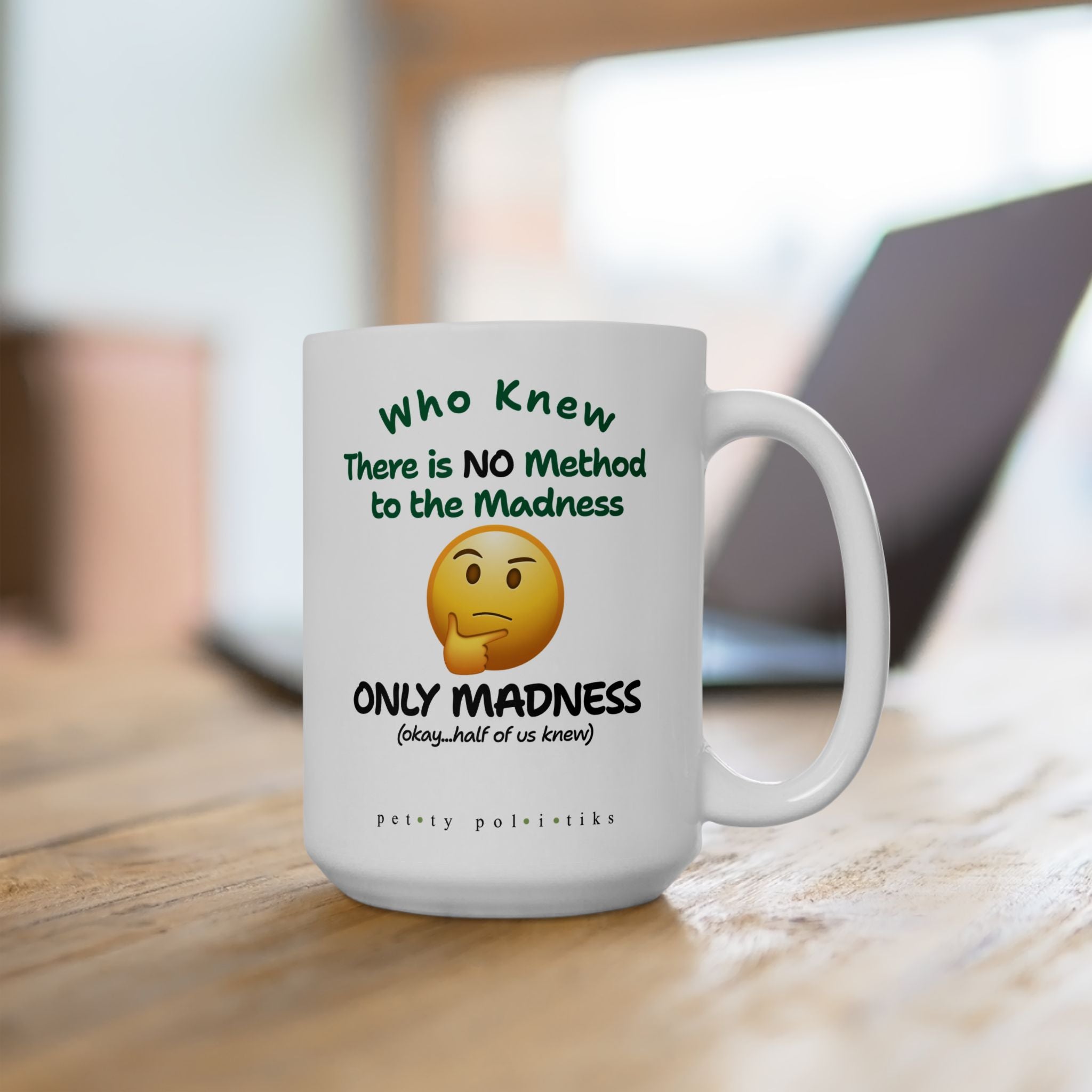 There is NO Method to the Madness ONLY Madness - Coffee Mug