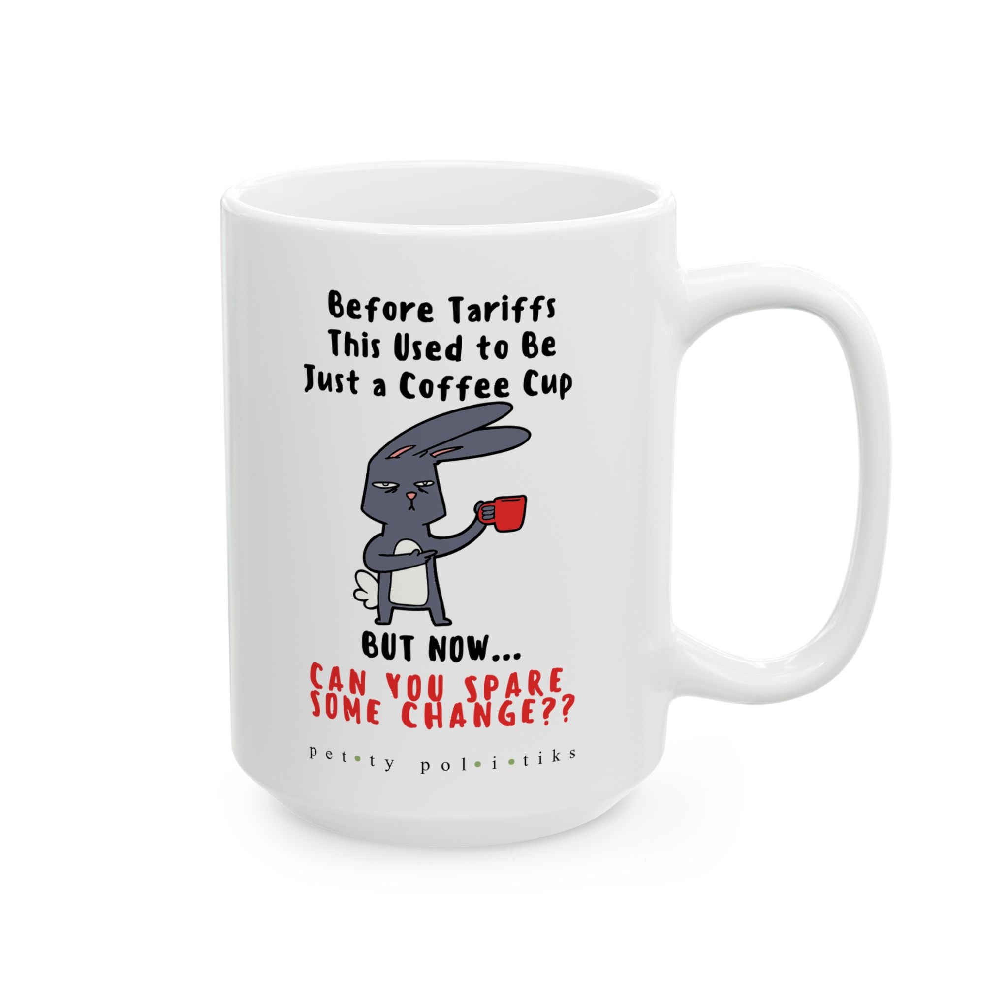 Before Tariffs Coffee Cup But Now...Can You Spare Some Change?? - Coffee Mug