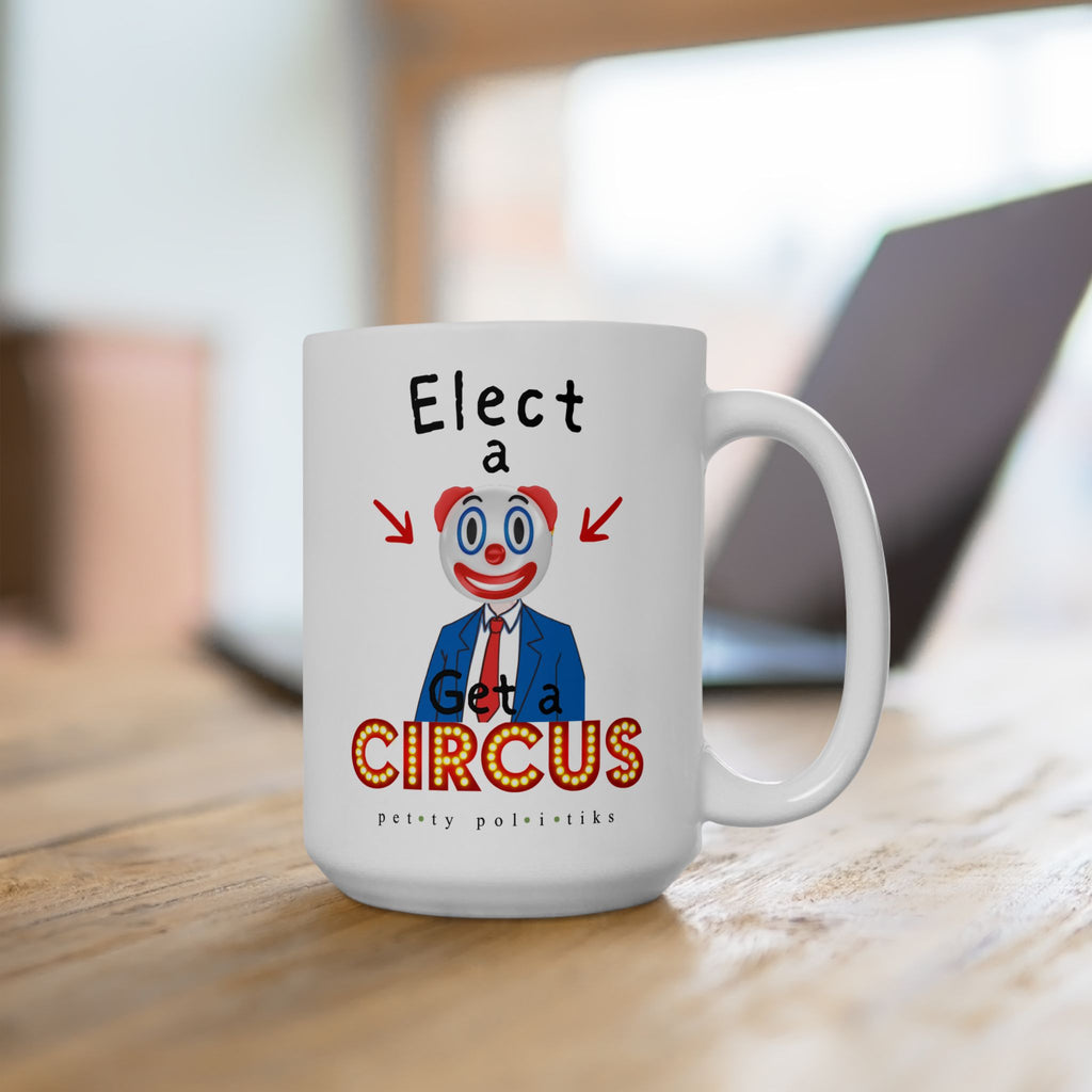 Elect A Clown Get a Circus - Coffee Mug