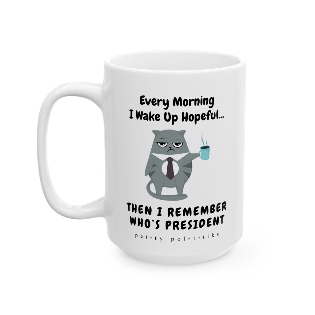 Every Morning I Wake Up Hopeful...Then I Remember – Coffee Mug