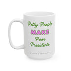 Petty People Make Poor Presidents - Coffee Mug