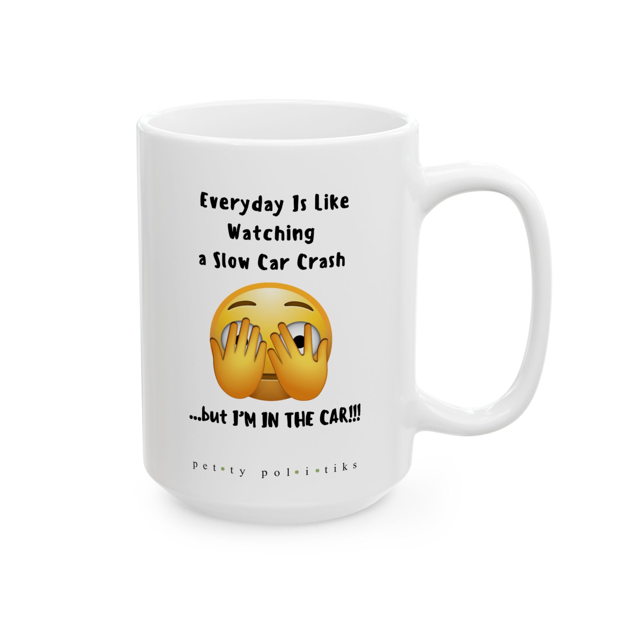 Everyday Is Like Watching a Slow Car Crash - Coffee Mug