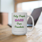 Petty People Make Poor Presidents - Coffee Mug
