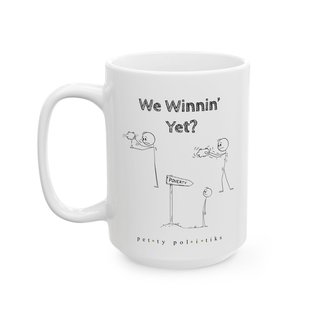 We Winnin' Yet? Cause Poverty - Coffee Mug